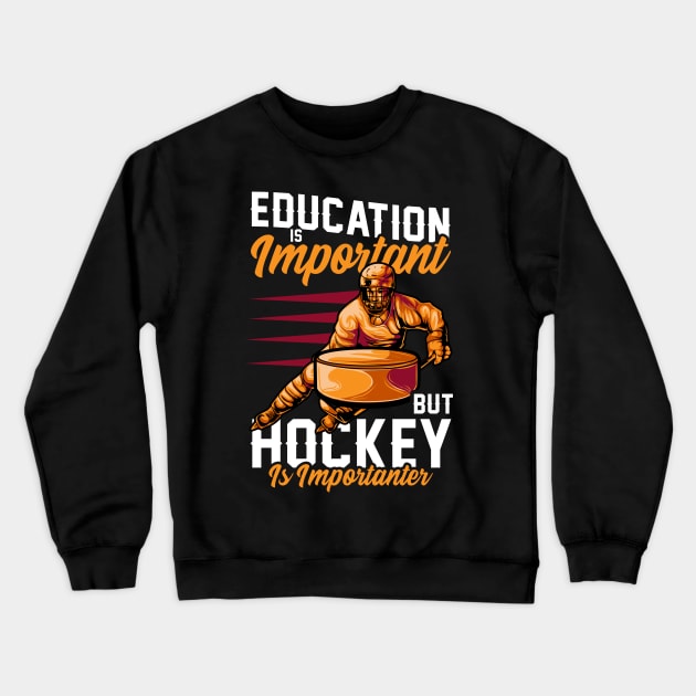 Education Is Important Hockey Is Importanter Pun Crewneck Sweatshirt by theperfectpresents